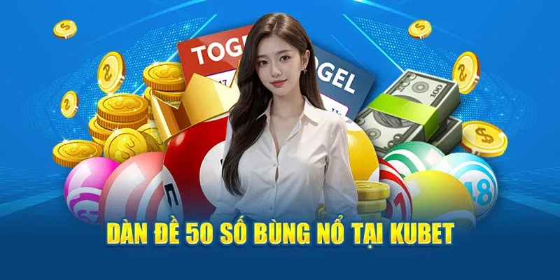 Dàn đề 50 số bùng nổ tại Kubet