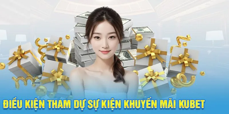 Điều kiện để tham gia nhận khuyến mãi từ nhà cái Kubet