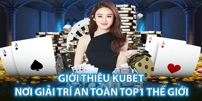 Kubet đang chiếm lĩnh thị trường với sự uy tín của mình