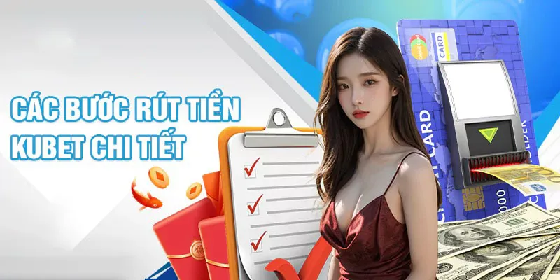 Hướng dẫn thao tác chi tiết các bước rút tiền KUBET