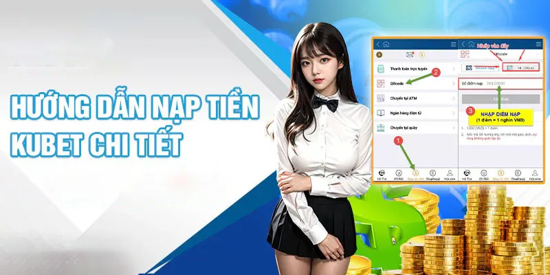 Hướng dẫn nạp tiền kubet qua các phương thức khác nhau