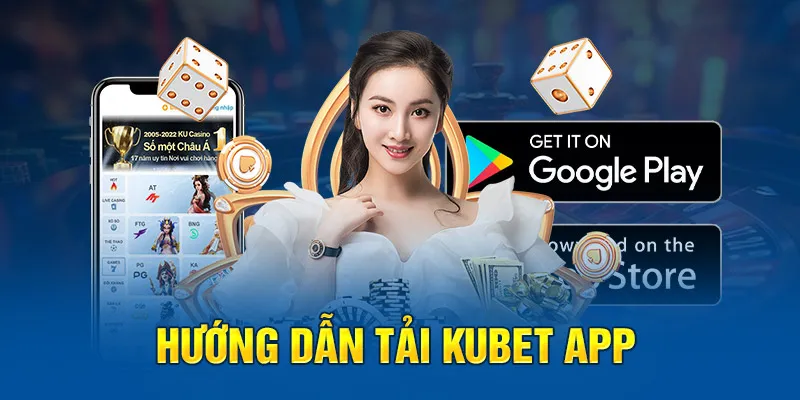 Giới thiệu bước tải app Kubet dễ nhất cho hội viên