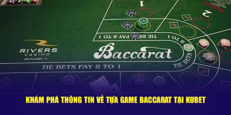 Khám phá thông tin về tựa game Baccarat tại kubet