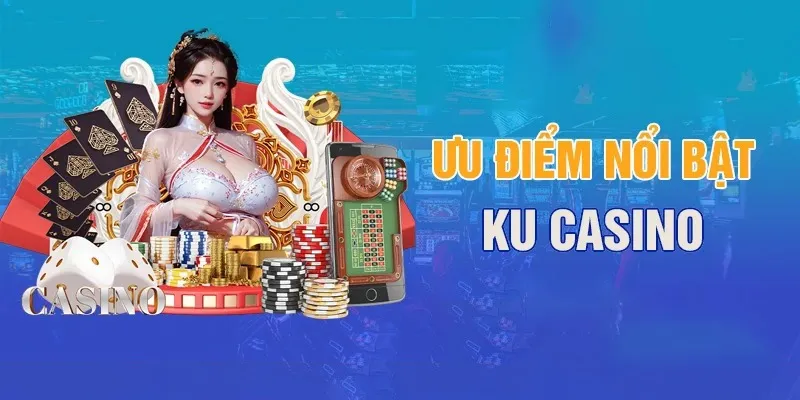 Trải nghiệm tuyệt đỉnh chỉ có tại KU Casino