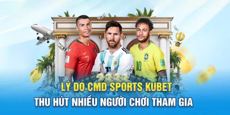 Lý do CMD Sports tại nhà cái Kubet thu hút được nhiều người tham gia