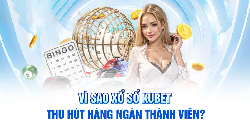 Lý do KU xổ số thu hút đông đảo người chơi dự thưởng