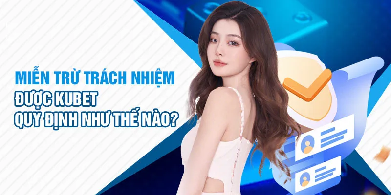 Nội dung chính sách miễn trừ trách nhiệm tại KUBET