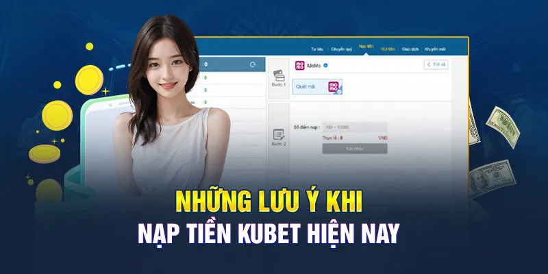 Một số lưu ý hội viên cần nắm khi nạp tiền Kubet