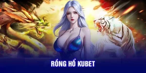 Rồng Hổ KUBET