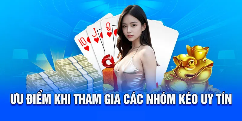 Lợi ích khi tham gia vào các nhóm kéo uy tín