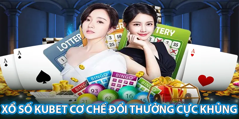 Cá cược xổ số tại KUBET mang đến cơ chế đổi thưởng cực khủng